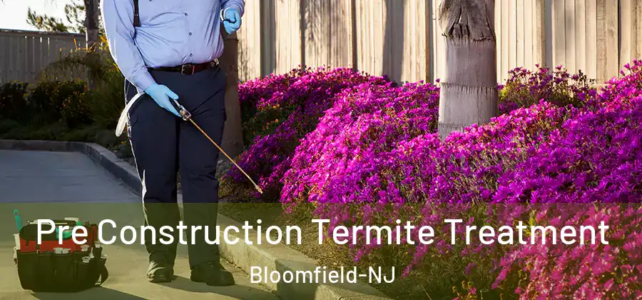  Pre Construction Termite Treatment Bloomfield-NJ